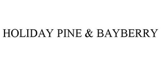 HOLIDAY PINE & BAYBERRY