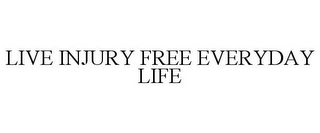 LIVE INJURY FREE EVERYDAY LIFE