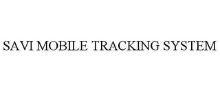 SAVI MOBILE TRACKING SYSTEM