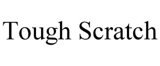 TOUGH SCRATCH