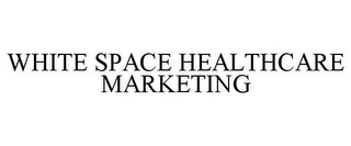 WHITE SPACE HEALTHCARE MARKETING