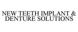 NEW TEETH IMPLANT & DENTURE SOLUTIONS