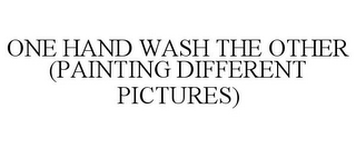 ONE HAND WASH THE OTHER (PAINTING DIFFERENT PICTURES)