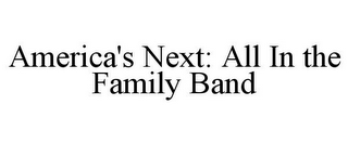 AMERICA'S NEXT: ALL IN THE FAMILY BAND