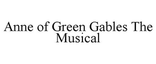 ANNE OF GREEN GABLES THE MUSICAL