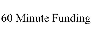 60 MINUTE FUNDING