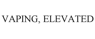 VAPING, ELEVATED