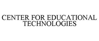 CENTER FOR EDUCATIONAL TECHNOLOGIES