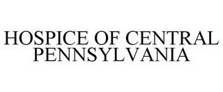 HOSPICE OF CENTRAL PENNSYLVANIA