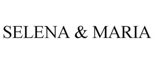 SELENA & MARIA