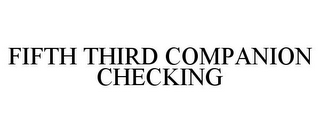 FIFTH THIRD COMPANION CHECKING