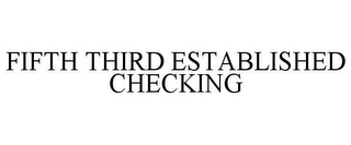 FIFTH THIRD ESTABLISHED CHECKING