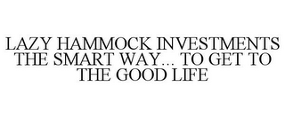LAZY HAMMOCK INVESTMENTS THE SMART WAY... TO GET TO THE GOOD LIFE