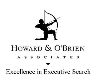 HOWARD & O'BRIEN ASSOCIATES EXCELLENCE IN EXECUTIVE SEARCH