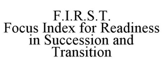 F.I.R.S.T. FOCUS INDEX FOR READINESS IN SUCCESSION AND TRANSITION