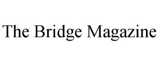 THE BRIDGE MAGAZINE