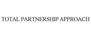 TOTAL PARTNERSHIP APPROACH