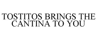 TOSTITOS BRINGS THE CANTINA TO YOU