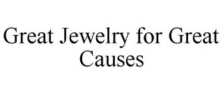 GREAT JEWELRY FOR GREAT CAUSES