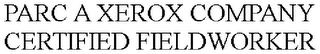  PARC A XEROX COMPANY CERTIFIED FIELDWORKER