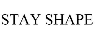 STAY SHAPE