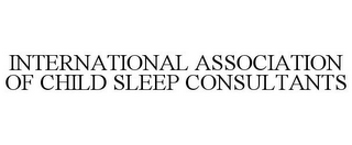 INTERNATIONAL ASSOCIATION OF CHILD SLEEP CONSULTANTS