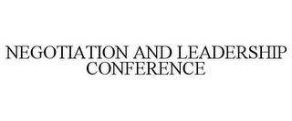 NEGOTIATION AND LEADERSHIP CONFERENCE