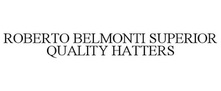 ROBERTO BELMONTI SUPERIOR QUALITY HATTERS