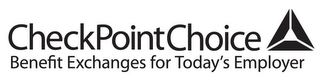 CHECKPOINTCHOICE BENEFIT EXCHANGES FOR TODAY'S EMPLOYER