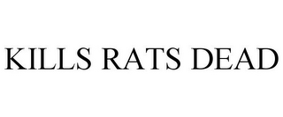 KILLS RATS DEAD