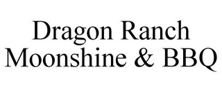 DRAGON RANCH MOONSHINE & BBQ