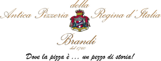 ANTICA PIZZERIA DELLA REGINA D'ITALIA BRANDI DAL 1760 DOVE LA PIZZA È . . . UN PEZZO DI STORIA!