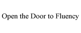 OPEN THE DOOR TO FLUENCY