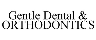 GENTLE DENTAL & ORTHODONTICS