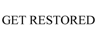 GET RESTORED