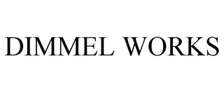 DIMMEL WORKS