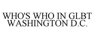 WHO'S WHO IN GLBT WASHINGTON D.C.