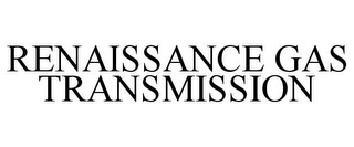 RENAISSANCE GAS TRANSMISSION