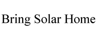 BRING SOLAR HOME