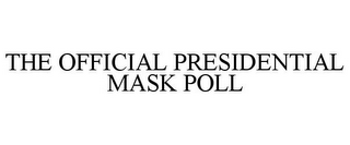 THE OFFICIAL PRESIDENTIAL MASK POLL