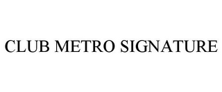 CLUB METRO SIGNATURE