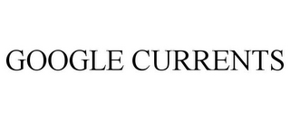 GOOGLE CURRENTS