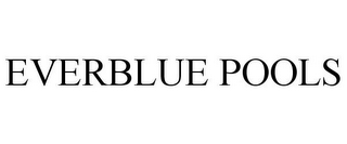 EVERBLUE POOLS