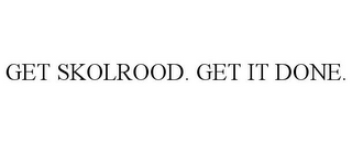 GET SKOLROOD. GET IT DONE.