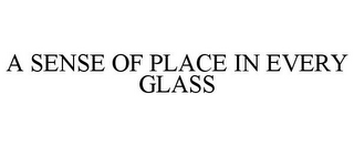 A SENSE OF PLACE IN EVERY GLASS