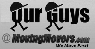 OUR GUYS @MOVINGMOVERS.COM WE MOVE FAST!