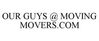 OUR GUYS @ MOVING MOVERS.COM