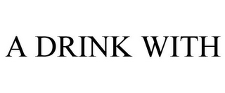 A DRINK WITH