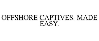 OFFSHORE CAPTIVES. MADE EASY.