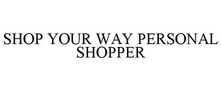 SHOP YOUR WAY PERSONAL SHOPPER